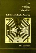 Vertical Labyrinth Individuation In Jungian Psychology Studies in Jungian Psychology by Jungian Analysts