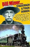 Bill Miner Stagecoach & Train Robber Revised Edition