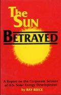 The Sun Betrayed: A Study of the Corporate Seizure of Solar Energy Development