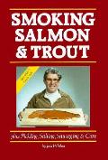 Smoking Salmon & Trout Plus Pickling Salting Sausaging & Care