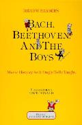 Bach Beethoven & The Boys Music History The Way it Ought to be Taught