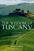 The Wisdom of Tuscany: Simplicity, Security & the Good Life - Making the Tuscan Lifestyle Your Own