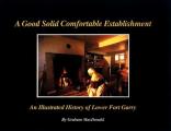 A Good Solid Comfortable Establishment: An Illustrated History of Lower Fort Garry
