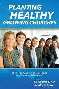 Planting Healthy Growing Churches: The Key To Transforming Individuals, Cultures, Cities, and Nations