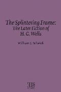 The Splintering Frame: The Later Fiction of H. G. Wells