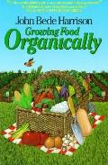 Growing Food Organically: The Key to Healthy Soil for Pest-Free Gardening and Farming