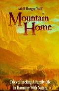 Mountain Home Tales of Seeking a Family Life in Harmony with Nature
