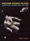 Another Science Fiction Advertising the Space Race 1957 1962