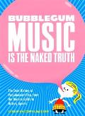 Bubblegum Music Is the Naked Truth The Dark History of Prepubescent Pop from the Banana Splits to Britney Spears