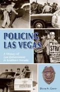 Policing Las Vegas A History of Law Enforcement in Southern Nevada