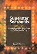 Superstar Seasonals: 18 Proven-Dependable Futures Trades for Profiting Year After Year
