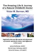 The Amazing Life & Journey of a Natural Childbirth Doctor: Victor M. Berman, MD
