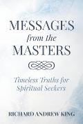 Messages from the Masters: Timeless Truths for Spiritual Seekers