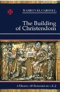 The Building of Christendom, 324-1100: A History of Christendom (Vol. 2)Volume 2