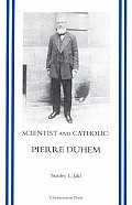 Scientist and Catholic: An Essay on Pierre Duhem