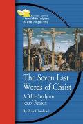 Seven Last Words of Christ: A Bible Study on Jesus' Passion