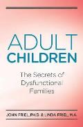 Adult Children The Secrets of Dysfunctional Families