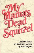 My Mama's Dead Squirrel: Lesbian Essays on Southern Culture