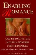 Enabling Romance A Guide To Love Sex & Realtionships for the Disabled