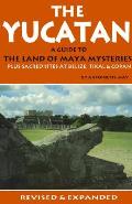 Yucatan A Guide To The Land Of Maya Mysteries