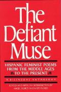 Defiant Muse Hispanic Feminist Poems from the Mid A Bilingual Anthology