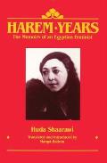 Harem Years: The Memoirs of an Egyptian Feminist, 1879-1924