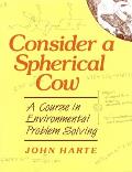 Consider a Spherical Cow A Course in Environmental Problem Solving