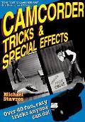 Camcorder Tricks & Special Effects Over 40 Fun Easy Tricks Anyone Can Do