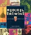 Radical Brewing Recipes Tales & World Altering Meditations in a Glass