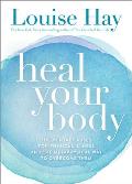 Heal Your Body The Mental Causes for Physical Illness & the Metaphysical Way to Overcome Them