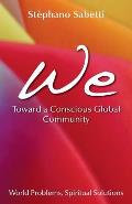 We- Toward a Conscious Global Community