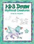 1-2-3 Draw Mythical Creatures: A Step-By-Step Guide
