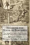 Breaking the House of Pamunkey: The Final Powhatan War and the Fall of an American and Indian Empire