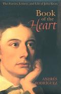 Book of the Heart: The Poetics, Letters and Life of John Keats