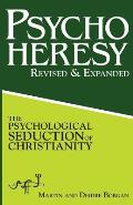 PsychoHeresy: The Psychological Seduction of Christianity
