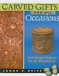 Carved Gifts for All Occasions: 100 Simple Projects for the Woodcarver