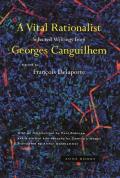 A Vital Rationalist: Selected Writings from Georges Canguilhem