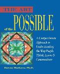 Art of the Possible A Compassionate Approach to Understanding the Way People Think Learn & Communicate