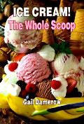 Ice Cream The Whole Scoop