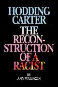 Hodding Carter The Reconstruction of a Racist