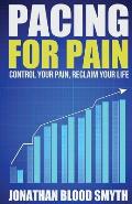Pacing For Pain: Control Your Pain, Reclaim Your Life