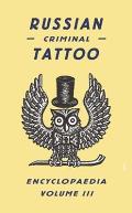 Russian Criminal Tattoo Encyclopedia Volume 3