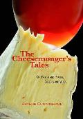 Cheesemonger's Tales: of People and Places, Cheeses and Wines