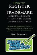 How to Register a Trademark: in the UK or Europe Without Using a Lawyer and Save Yourself ?100's