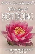The Art of Not Doing: How to Achieve Inner Peace and a Clear Mind