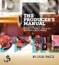 Producers Manual All You Need to Get Pro Recordings & Mixes in the Project Studio Second Edition