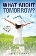 What about Tomorrow?: A Practical Guide for the Purposeful Youth
