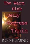 The Warm Pink Jelly Express Train
