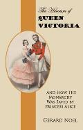 Heroism of Queen Victoria: and How the Monarchy Was Saved By Princess Alice