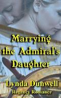 Marrying the Admiral's Daughter: Regency Romance